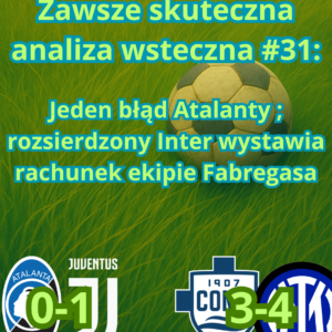 Zawsze skuteczna analiza wsteczna #31: Jeden błąd Atalanty ; rozsierdzony Inter wystawia rachunek ekipie Fabregasa