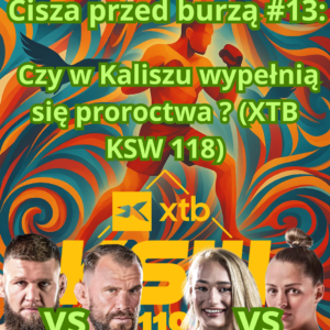 Cisza przed burzą #13: Czy w Kaliszu wypełnią się proroctwa ? (XTB KSW 118)