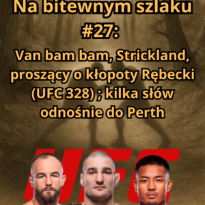Na bitewnym szlaku #27: Van bam bam, Strickland, proszący o kłopoty Rębecki ; kilka słów odnośnie do Perth