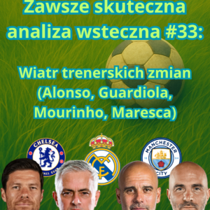 Zawsze skuteczna analiza wsteczna #33: Wiatr trenerskich zmian (Alonso, Guardiola, Mourinho, Maresca)
