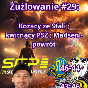 Żużlowanie #29: Kozacy ze Stali ; kwitnący PSŻ ; Madsen – powrót